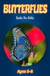 Facts About Butterflies For Kids 6-8 book summary, reviews and download