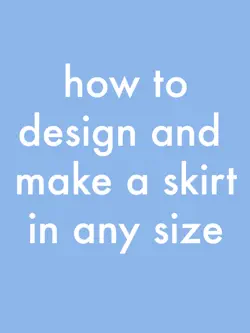 how to design and make a skirt in any size book cover image
