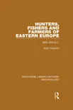 Hunters, Fishers and Farmers of Eastern Europe, 6000-3000 B.C. sinopsis y comentarios