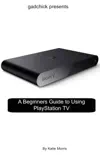 A Beginners Guide to Using PlayStation TV synopsis, comments