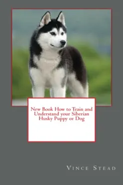 new book how to train and understand your siberian husky puppy or dog book cover image