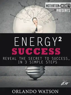 motivation & money series: energy to success, reveal the secret to success in 3 simple steps book cover image