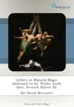 Letters on Natural Magic, Addressed to Sir Walter Scott, Bart, Seventh Editon Ed. synopsis, comments