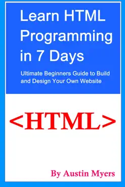 learn html programming in 7 days: ultimate beginners guide to build and design your own website book cover image