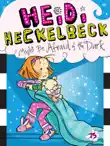 Heidi Heckelbeck Might Be Afraid of the Dark synopsis, comments