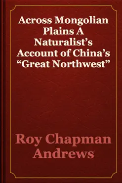 across mongolian plains a naturalist’s account of china’s “great northwest” book cover image