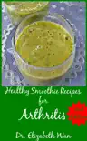 Healthy Smoothie Recipes for Arthritis 2nd Edition synopsis, comments