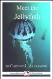 Meet the Jellyfish: A 15-Minute Book for Early Readers sinopsis y comentarios