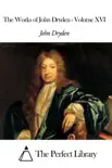 The Works of John Dryden - Volume XVI synopsis, comments