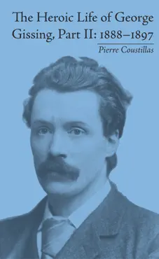 the heroic life of george gissing, part ii book cover image