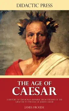 the age of caesar - a history of the roman republic from the rise of the gracchi to the fall of julius caesar book cover image