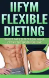 IIFYM Flexible Dieting synopsis, comments
