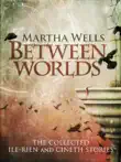 Between Worlds: the Collected Ile-Rien and Cineth Stories sinopsis y comentarios