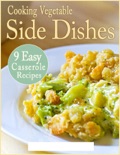 Cooking Vegetable Side Dishes: 9 Easy Casserole Recipes book summary, reviews and download