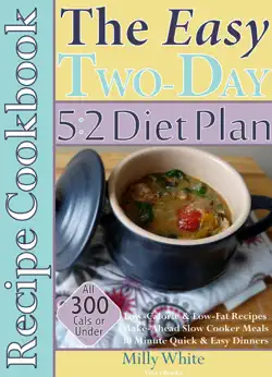 the easy two-day 5:2 diet plan recipe cookbook all 300 calories & under, low-calorie & low-fat recipes, make-ahead slow cooker meals, 30 minute quick & easy dinners book cover image