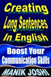 Creating Long Sentences in English: Boost Your Communication Skills book summary, reviews and downlod