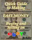 Quick Guide to Making Easy Money Buying and Selling on EBay synopsis, comments