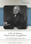 Life of Henry Wadsworth Longfellow synopsis, comments