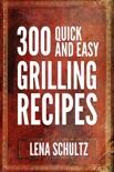 300 Quick And Easy Grilling Recipes book summary, reviews and download