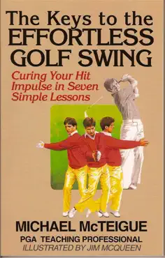 the keys to the effortless golf swing: curing your hit impulse in seven simple lessons book cover image