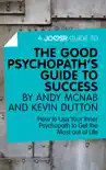 A Joosr Guide to... The Good Psychopath's Guide to Success by Andy McNab and Kevin Dutton sinopsis y comentarios
