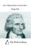 Life of Mungo Park in Central Africa synopsis, comments