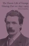 The Heroic Life of George Gissing, Part III synopsis, comments
