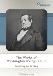 The Works of Washington Irving: Vol. 6 sinopsis y comentarios