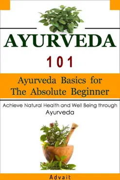 ayurveda 101: ayurveda basics for the absolute beginner [achieve natural health and well being through ayurveda] book cover image