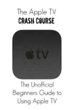 The Apple TV Crash Course synopsis, comments