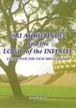 Sri Aurobindo and the Logic of the Infinite synopsis, comments