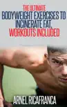 The ULTIMATE Bodyweight Exercises To Incinerate Fat, Workouts Included book summary, reviews and download