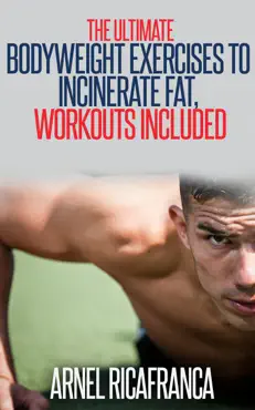 the ultimate bodyweight exercises to incinerate fat, workouts included imagen de la portada del libro