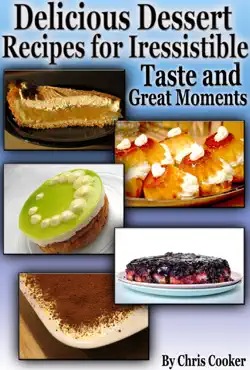 delicious dessert recipes for irresistible taste and great moments book cover image
