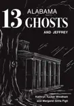 Thirteen Alabama Ghosts and Jeffrey e-book
