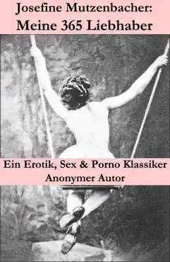 josefine mutzenbacher: meine 365 liebhaber (ein erotik, sex & porno klassiker) imagen de la portada del libro