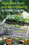 Vegetable, Fruit and Herb Growing in Small Spaces synopsis, comments