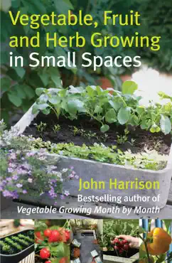 vegetable, fruit and herb growing in small spaces book cover image