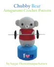 Chubby Bear Amigurumi Crochet Pattern synopsis, comments