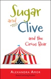 Sugar & Clive and the Circus Bear (Book 1 in the Dogwood Island Animal Adventure Series) book summary, reviews and download