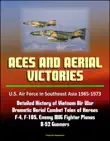 Aces and Aerial Victories: U.S. Air Force in Southeast Asia 1965-1973 - Detailed History of Vietnam Air War, Dramatic Aerial Combat Tales of Heroes, F-4, F-105, Enemy MIG Fighter Planes, B-52 Gunners sinopsis y comentarios