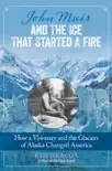 John Muir and the Ice That Started a Fire synopsis, comments