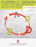 Flipped Through Design: “Flipping the Classroom” Through Instructional Design book summary, reviews and download