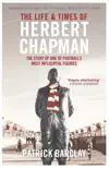 The Life and Times of Herbert Chapman synopsis, comments