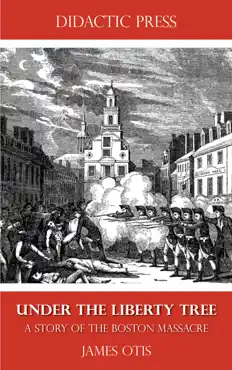 under the liberty tree - a story of the boston massacre book cover image