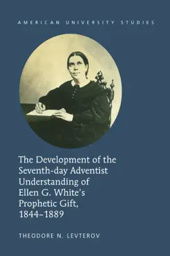 the development of the seventh-day adventist understanding of ellen g. white’s prophetic gift, 1844–1889 imagen de la portada del libro