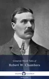 Delphi Complete Weird Tales of Robert W. Chambers synopsis, comments