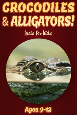 crocodile & alligator facts for kids 9-12 book cover image