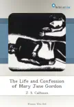The Life and Confession of Mary Jane Gordon synopsis, comments