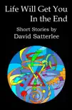 Life Will Get You in the End: Short Stories by David Satterlee sinopsis y comentarios
